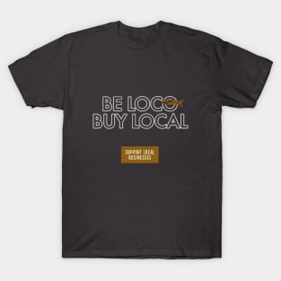 Be Loco, Buy Local T-Shirt